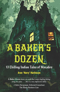 A Baker's Dozen: 13 Chilling Indian Tales of Macabre A Baker's Dozen: 13 Chilling Indian Tales of Macabre