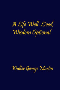 A Life Well-Lived, Wisdom Optional A Life Well-Lived, Wisdom Optional