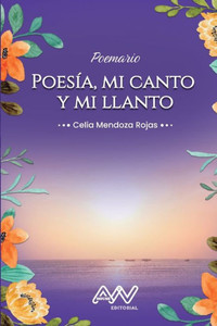 Poesía : Mi canto y mi llanto: Poemario Poesía : Mi canto y mi llanto: Poemario