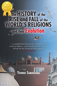 The History of the Rise and Fall : Of the World's Religions and Their Evolution