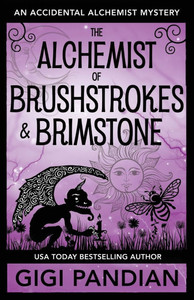The Alchemist of Brushstrokes and Brimstone : An Accidental Alchemist Mystery