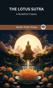 The Lotus Sutra : A Buddhist Classic (From Bodhi Path Press) The Lotus Sutra : A Buddhist Classic (From Bodhi Path Press)