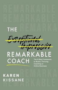 The Remarkable Coach : The 9-Step Framework to Build a Thriving Coaching Or Online Business The Remarkable Coach : The 9-Step Framework to Build a Thriving Coaching Or Online Business