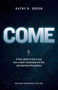 Come : A Teen's Guide on how to Pray, Have a Closer Relationship with God, and Experience His Goodness