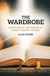 The Wardrobe : Encountering the Kingdom of Heaven Through the Bible The Wardrobe : Encountering the Kingdom of Heaven Through the Bible