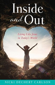 Inside and Out : Living Like Jesus in Today's World Inside and Out : Living Like Jesus in Today's World