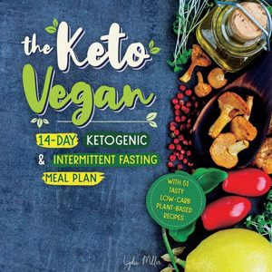 The Keto Vegan: 14-Day Ketogenic & Intermittent Fasting Meal Plan (With 51 Tasty Low-Carb Plant-Based Recipes) The Keto Vegan: 14-Day Ketogenic & Intermittent Fasting Meal Plan (With 51 Tasty Low-Carb Plant-Based Recipes)