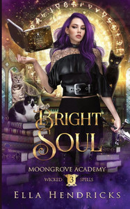 Bright Soul : Moongrove Academy: Wicked Spells Book 3