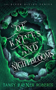 Of Knives and Night-blooms Of Knives and Night-blooms