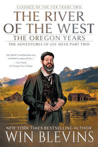 The River of the West, The Oregon Years : The Adventures of Joe Meek Part Two (A Mountain Man Narrative) The River of the West, The Oregon Years : The Adventures of Joe Meek Part Two (A Mountain Man Narrative)