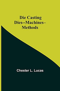Die Casting Dies--Machines--Methods