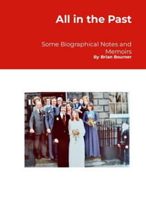 All in the Past : Some Biographical Notes and Memoirs All in the Past : Some Biographical Notes and Memoirs