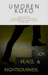 Righteousness, Peace, And Joy Righteousness, Peace, And Joy