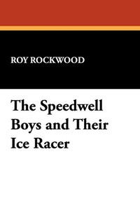 The Speedwell Boys and Their Ice Racer The Speedwell Boys and Their Ice Racer
