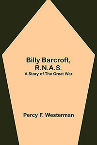 Billy Barcroft, R.N.A.S.: A Story Of The Great War