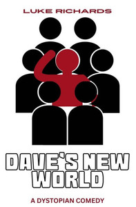 Dave's New World : A Dystopian Comedy Dave's New World : A Dystopian Comedy