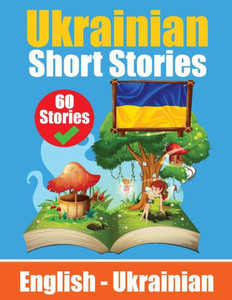 Short Stories in Ukrainian | English and Ukrainian Stories Side by Side : Learn the Ukrainian Language | Ukrainian Made Easy Short Stories in Ukrainian | English and Ukrainian Stories Side by Side : Learn the Ukrainian Language | Ukrainian Made Easy
