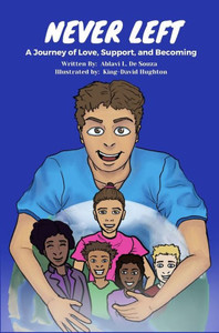 Never Left : A Journey of Love, Support and Becoming Never Left : A Journey of Love, Support and Becoming