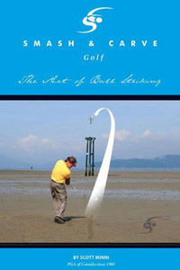 Smash and Carve Golf! The Art of Ball Striking Smash and Carve Golf! The Art of Ball Striking