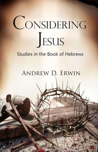 Considering Jesus : Studies in the Book of Hebrews