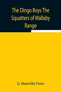 The Dingo Boys The Squatters Of Wallaby Range The Dingo Boys The Squatters Of Wallaby Range