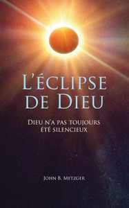 L'éclipse de Dieu : Dieu n'a pas toujours été silencieux L'éclipse de Dieu : Dieu n'a pas toujours été silencieux