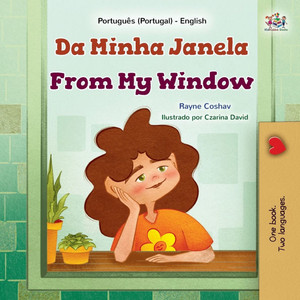 From My Window (Portuguese Portugal English Bilingual Kids Book) From My Window (Portuguese Portugal English Bilingual Kids Book)