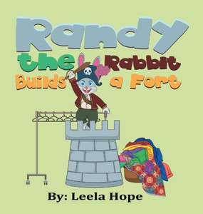 Randy the Rabbit Builds a Fort Randy the Rabbit Builds a Fort