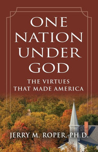 One Nation Under God : The Virtues That Made America One Nation Under God : The Virtues That Made America