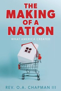 The Making of a Nation : What America Created The Making of a Nation : What America Created