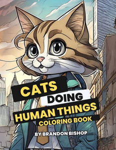 Cats Doing Human Things Coloring Book Cats Doing Human Things Coloring Book