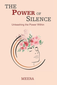 The Power of Silence : Unleashing the Power Within The Power of Silence : Unleashing the Power Within