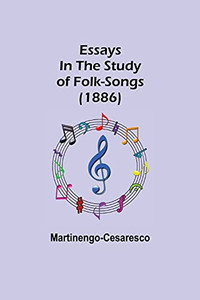 Essays In The Study Of Folk-Songs (1886) Essays In The Study Of Folk-Songs (1886)
