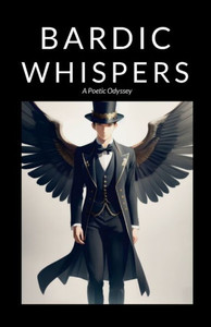 Bardic Whispers : A Poetic Odyssey Bardic Whispers : A Poetic Odyssey