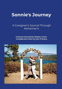 Sonnie's Journey : A Caregiver's Journal Through Alzheimer's Sonnie's Journey : A Caregiver's Journal Through Alzheimer's