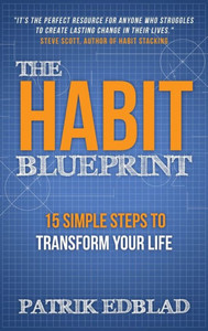 The Habit Blueprint : 15 Simple Steps to Transform Your Life The Habit Blueprint : 15 Simple Steps to Transform Your Life