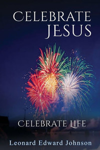 Celebrate Jesus : Celebrate Life Celebrate Jesus : Celebrate Life
