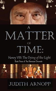 A Matter of Time - Henry VIII, the Dying of the Light A Matter of Time - Henry VIII, the Dying of the Light