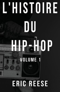 L'histoire du Hip-Hop : Volume 1 L'histoire du Hip-Hop : Volume 1
