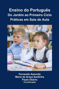Ensino do Português. Do Jardim ao Primeiro Ciclo. Práticas em Sala de Aula Ensino do Português. Do Jardim ao Primeiro Ciclo. Práticas em Sala de Aula