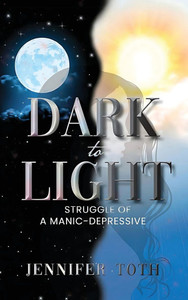Dark to Light : Struggle of a Manic-Depressive Dark to Light : Struggle of a Manic-Depressive