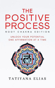 The Positive Process : Unlock Your Potential One Affirmation at a Time