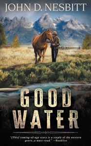 Good Water : A Coming-Of-Age YA Western Novel Good Water : A Coming-Of-Age YA Western Novel
