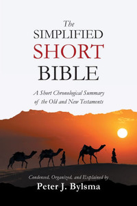 The Simplified Short Bible : A Short Chronological Summary of the Old and New Testaments