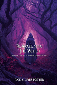 ReAwakening the Witch : Practical Exercises to ReAwaken Your Magical Self