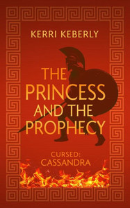 The Princess and the Prophecy : An Apollo and Cassandra Retelling The Princess and the Prophecy : An Apollo and Cassandra Retelling