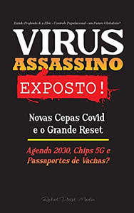 Virus Assassino Exposto!: Novas Cepas Covid E O Grande Reset, Agenda 2030, Chips 5G E Passaportes De Vacinas? - Estado Profundo & A Elite - Controle ... - Um Futuro Globalista? (Portuguese Edition)