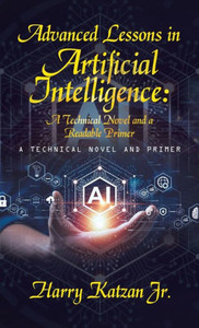 Advanced Lessons in Artificial Intelligence: a Technical Novel and a Readable Primer : A Technical Novel and Primer