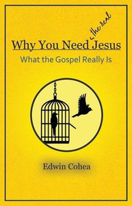 Why You Need (the Real) Jesus : What the Gospel Really Is Why You Need (the Real) Jesus : What the Gospel Really Is