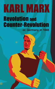 Revolution and Counter-Revolution : Or, Germany in 1848 Revolution and Counter-Revolution : Or, Germany in 1848